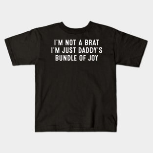 I'm not a brat, I'm just daddy's bundle of joy Kids T-Shirt